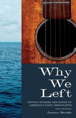 Why We Left: Untold Stories and Songs of America's First Immigrants - Joanna Brooks - cover