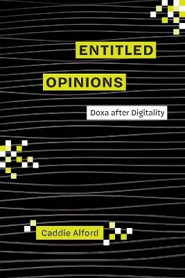 Entitled Opinions: Doxa after Digitality - Caddie Alford - cover