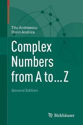 Complex Numbers from A to ... Z - Titu Andreescu,Dorin Andrica - cover