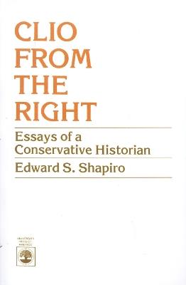 Clio From the Right: Essays of a Conservative Historian - Edward S. Shapiro - cover