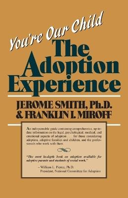 You're Our Child: Adoption Experience - Jerome Smith,Franklin I. Miroff - cover
