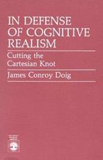 In Defense of Cognitive Realism: Cutting the Cartesian Knot