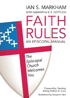 Faith Rules: An Episcopal Manual - Samantha R. E. Gottlich,Ian S. Markham - cover