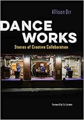 Dance Works: Stories of Creative Collaboration - Allison Orr,Liz Lerman - cover