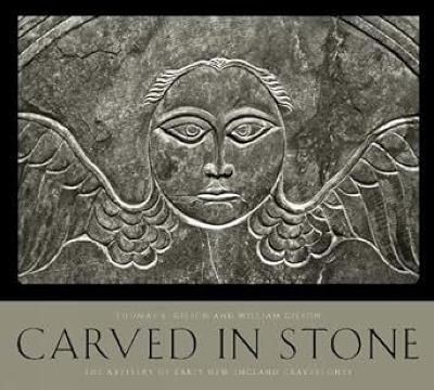 Carved in Stone: The Artistry of Early New England Gravestones - Thomas E. Gilson - cover