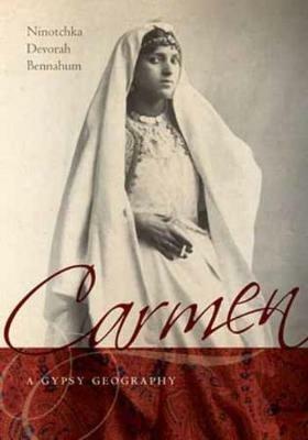 Carmen, a Gypsy Geography - Ninotchka Devorah Bennahum - cover
