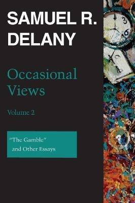 Occasional Views, Volume 2: "The Gamble" and Other Essays - Samuel R. Delany - cover