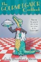The Gourmet Gator Cookbook: Recipes for People Who Know Their Place in the Food Chain - Lindy Brookhart Stevens - cover