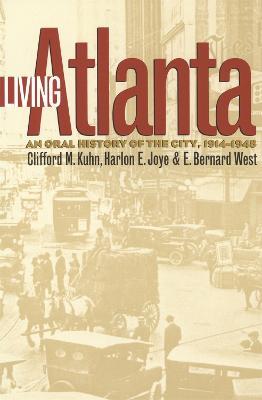 Living Atlanta: An Oral History of the City, 1914-1948 - Clifford M. Kuhn,Harlon E. Joye,E. Bernard West - cover