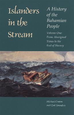 Islanders in the Stream v. 1; From Aboriginal Times to the End of Slavery: A History of the Bahamian People - Michael Craton,Gail Saunders - cover