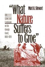 What Nature Suffers to Groe: Life, Labor and Landscape on the Georgia Coast, 1680-1920
