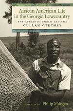 African American Life In The Georgia Lowcountry: The Atlantic World and the Gullah Geechee