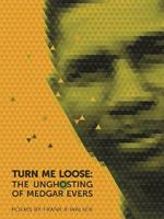 Turn Me Loose: The Unghosting of Medgar Evers