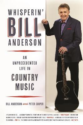 Whisperin' Bill Anderson: An Unprecedented Life in Country Music - Bill Anderson - cover