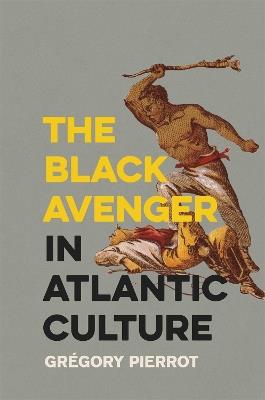 The Black Avenger in Atlantic Culture - Gregory Pierrot - cover