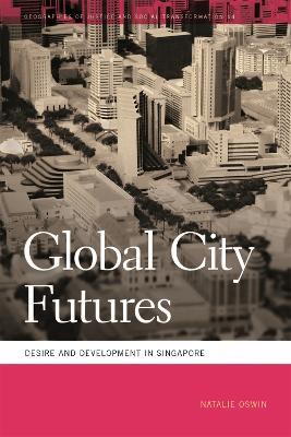 Global City Futures: Desire and Development in Singapore - Natalie Oswin - cover