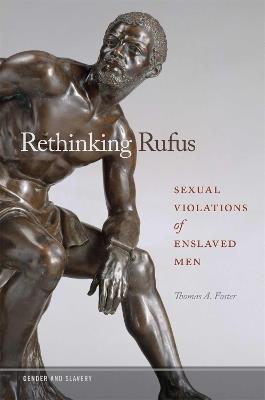 Rethinking Rufus: Sexual Violations of Enslaved Men - Thomas A. Foster - cover