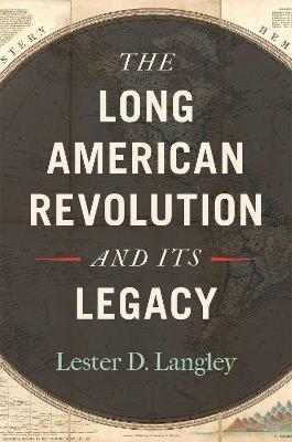 The Long American Revolution and Its Legacy - Lester D. Langley - cover