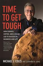 Time to Get Tough: How Cookies, Coffee, and a Crash Led to Success in Business and Life