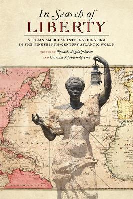 In Search of Liberty: African American Internationalism in the Nineteenth-Century Atlantic World - cover