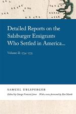 Detailed Reports on the Salzburger Emigrants Who Settled in America...: Volume II: 1734-1735