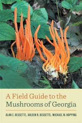 A Field Guide to the Mushrooms of Georgia - Alan E. Bessette,Arleen R. Bessette,Michael W. Hopping - cover