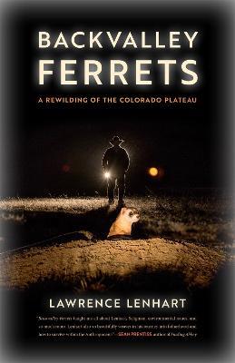 Backvalley Ferrets: A Rewilding of the Colorado Plateau - Lawrence Lenhart - cover