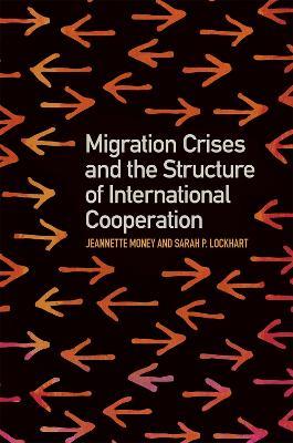 Migration Crises and the Structure of International Cooperation - Jeannette Money,Sarah P. Lockhart - cover