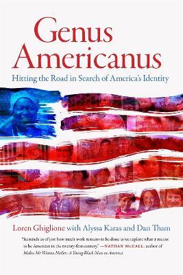 Genus Americanus: Hitting the Road in Search of America’s Identity - Loren Ghiglione,Alyssa Karas,Dan Tham - cover