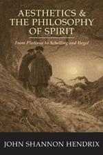 Aesthetics & the Philosophy of Spirit: From Plotinus to Schelling and Hegel