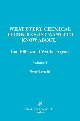 What Every Chemical Technologist Wants to Know About: Emulsifiers and Wetting Agents, Volume 1 - Michael Ash,Irene Ash - cover