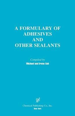 A Formulary of Adhesives and Sealants - Michael Ash,Irene Ash - cover