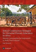 School Construction Strategies for Universal Primary Education in Africa: Should Communities Be Empowered to Build Their Schools?