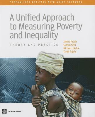 A Unified Approach to Measuring Poverty and Inequality: Theory and Practice - James Foster,Suman Seth,Michael Lokshin - cover