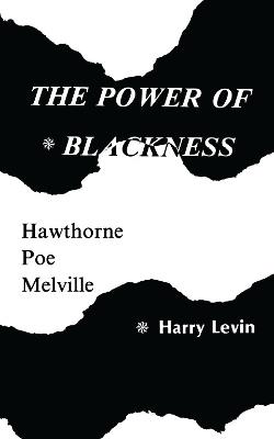 Power Of Blackness: Hawthorne, Poe, Melville - Harry Levin - cover