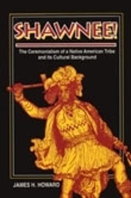 Shawnee: Ceremonialism Native American Tribe - James H. Howard - cover