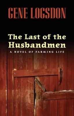 The Last of the Husbandmen: A Novel of Farming Life - Gene Logsdon - cover