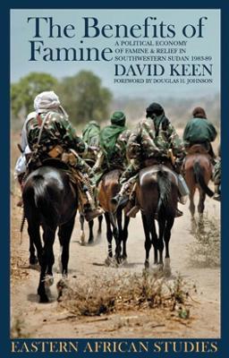 The Benefits of Famine: A Political Economy of Famine and Relief in Southwestern Sudan, 1983-9 - David Keen - cover