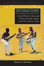 Intonations: A Social History of Music and Nation in Luanda, Angola, from 1945 to Recent Times