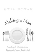 Making a Man: Gentlemanly Appetites in the Nineteenth-Century British Novel