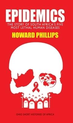 Epidemics: The Story of South Africa's Five Most Lethal Human Diseases - Howard Phillips - cover