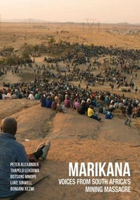 Marikana: Voices from South Africa's Mining Massacre - Peter Alexander,Thapelo Lekgowa,Botsang Mmope - cover