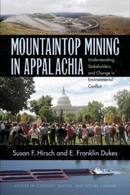 Mountaintop Mining in Appalachia: Understanding Stakeholders and Change in Environmental Conflict - Susan F. Hirsch,E. Franklin Dukes - cover