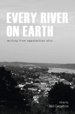 Every River on Earth: Writing from Appalachian Ohio - cover