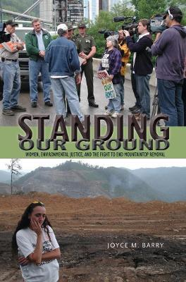 Standing Our Ground: Women, Environmental Justice, and the Fight to End Mountaintop Removal - Joyce M. Barry - cover