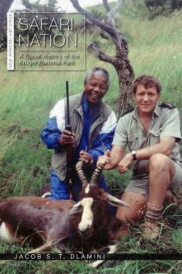 Safari Nation: A Social History of the Kruger National Park - Jacob S. T. Dlamini - cover