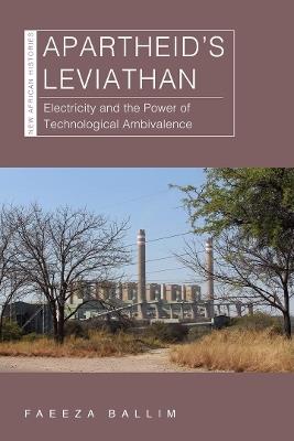 Apartheid’s Leviathan: Electricity and the Power of Technological Ambivalence - Faeeza Ballim - cover