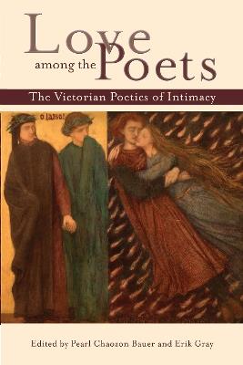 Love among the Poets: The Victorian Poetics of Intimacy - cover