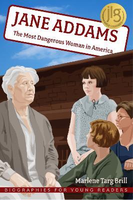 Jane Addams: The Most Dangerous Woman in America - Marlene Targ Brill - cover