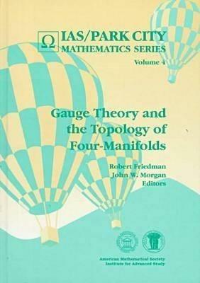 Gauge Theory and the Topology of Four-manifolds - Robert Friedman,John W. Morgan - cover